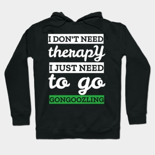 i don't need therapy i just need to go gongoozling Hoodie